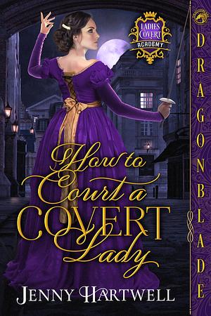 How to Court a Covert Lady by Jenny Hartwell, Jenny Hartwell
