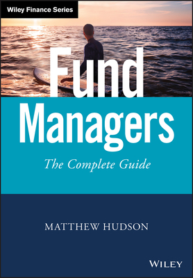 Fund Managers: The Complete Guide by Matthew Hudson