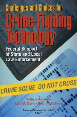 Challenges and Choices for Crime-Fighting Technology: Federal Support of State and Local Law Enforcement (2001) by Lois M. Davis, William Schwabe, Brian A. Jackson