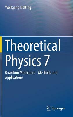 Theoretical Physics 7: Quantum Mechanics - Methods and Applications by Wolfgang Nolting