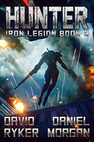 Hunter (Iron Legion Book 3) by David Ryker, Daniel Morgan