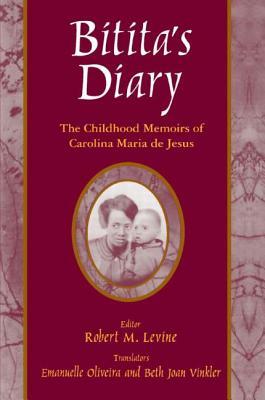 Bitita's Diary: The Autobiography of Carolina Maria de Jesus: The Autobiography of Carolina Maria de Jesus by Robert M. Levine, Beth Joan Vinkler, Carolina Maria de Jesus