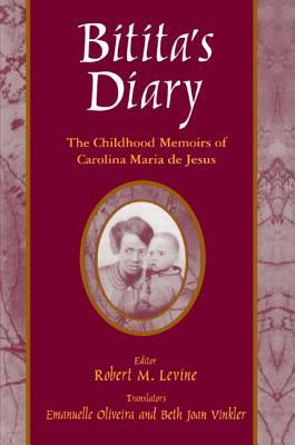 Bitita's Diary: The Autobiography of Carolina Maria de Jesus: The Autobiography of Carolina Maria de Jesus by Beth Joan Vinkler, Robert M. Levine, Carolina Maria de Jesus