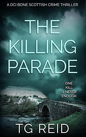 The Killing Parade: by T.G. Reid, T.G. Reid