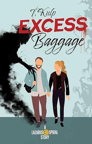 EXCESS BAGGAGE: A horromance tale of boy meets girl, boy meets ghost, ghost tries to kill girl by T. Kulp, T. Kulp