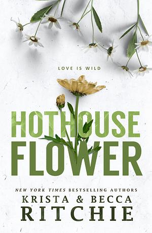 Hothouse Flower by Krista Ritchie, Becca Ritchie