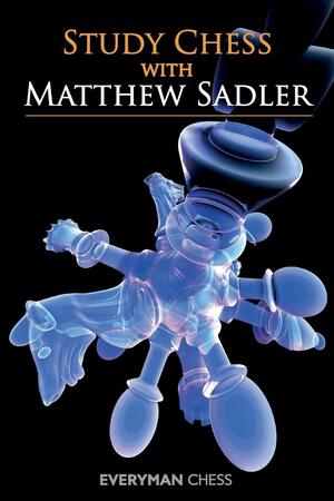 Study Chess with Matthew Sadler by Matthew Sadler