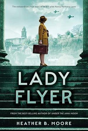 Lady Flyer | Historical Novel about WWII Women Pilots by Heather B. Moore, Heather B. Moore