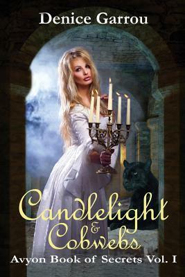 Candlelight & Cobwebs: Avyon Book of Secrets, Vol. I by Denice Garrou