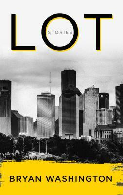 Lot: Stories by Bryan Washington