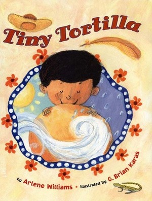 The Tiny Tortilla by G. Brian Karas, Arlene L. Williams