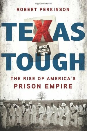 Texas Tough: The Rise of America's Prison Empire by Robert Perkinson