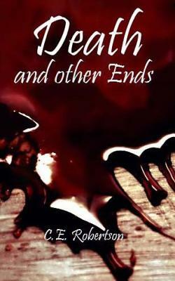 Death and Other Ends by C. E. Robertson