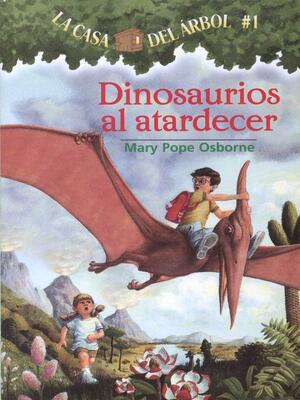 Dinosaurios al atardecer: La Casa del Arbol Series, Book 1 by Mary Pope Osborne