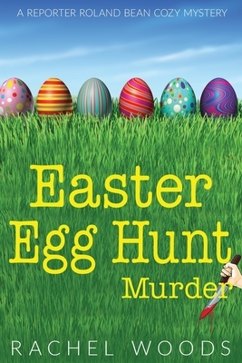 Easter Egg Hunt Murder by Rachel Woods