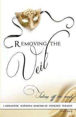 Removing The Veil - Volume 2: Taking of the Mask by Brenda Carradine, Sharon Kornegay, Kimberly Pinkney