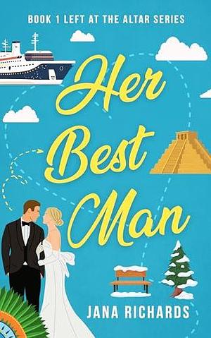 Her Best Man: A Second Chance at Love, Fake Relationship Romantic Comedy by Jana Richards, Jana Richards