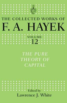 The Pure Theory of Capital by F.A. Hayek
