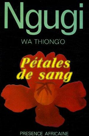 Pétales de sang by Ngũgĩ wa Thiong'o