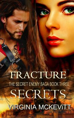 Fracture the Secret Enemy Saga Book Three Secrets by Virginia McKevitt