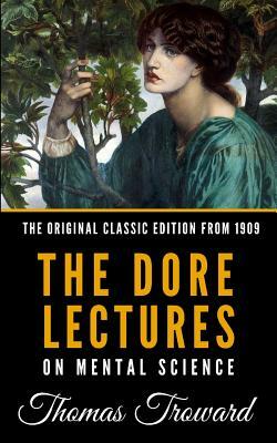 The Dore Lectures on Mental Science - The Original Classic Edition from 1909 by Thomas Troward
