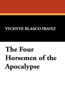 The Four Horsemen of the Apocalypse by Vicente Blasco Ibanez