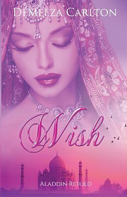 Wish: Aladdin Retold (Romance a Medieval Fairytale #11) by Demelza Carlton