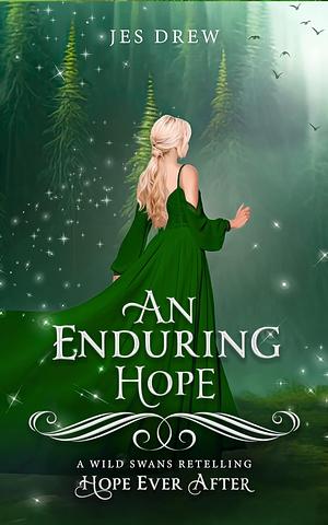 An Enduring Hope: A Wild Swans Retelling by Jes Drew