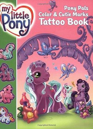 My Little Pony: Pony Pals Color &amp; Cutie Marks Tattoo Book by Ann Marie Capalija