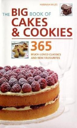 The Big Book of Cakes &amp; Cookies: 365 Much-loved Classics and New Favorites by Hannah Miles