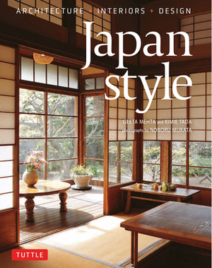 Japan Style: Architecture + Interiors + Design by Geeta Mehta, Kimie Tada