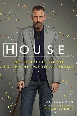 House, M.D.: The Official Guide to the Hit Medical Drama by Hugh Laurie, Ian Jackman