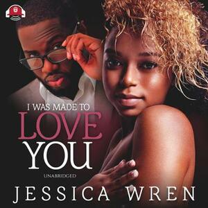 I Was Made to Love You: The Ceanna and Avantae Story by Jessica Wren