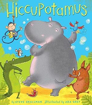 Hiccupotamus by Steve Smallman by Steve Smallman, Steve Smallman