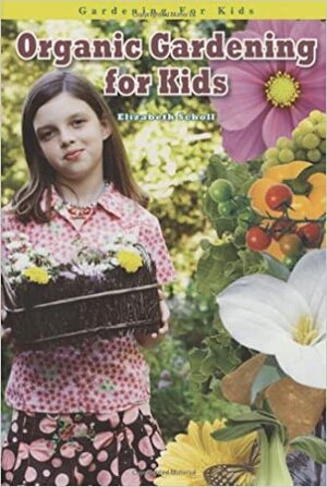 Organic Gardening for Kids by Elizabeth Scholl