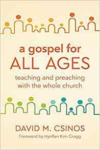 A Gospel for All Ages: Teaching and Preaching with the Whole Church by Hyeran Kim-Cragg, David M Csinos