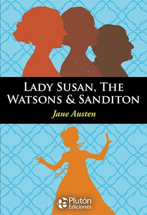 LADY SUSAN, THE WATSONS & SANDITON by Jane Austen, Jane Austen