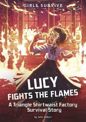 Lucy Fights the Flames: A Triangle Shirtwaist Factory Survival Story by Julie Gilbert, Alessia Trunfio