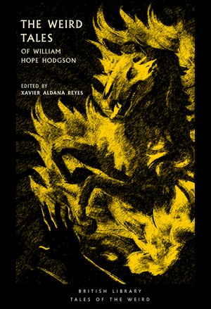 The Weird Tales of William Hope Hodgson by Xavier Aldana Reyes