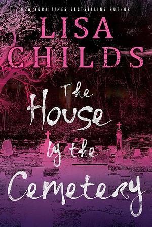 The House by the Cemetery by Lisa Childs