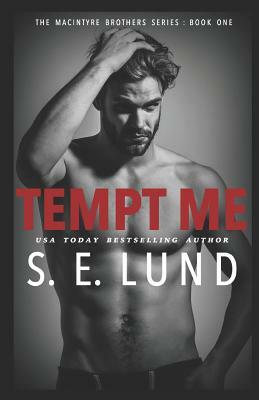 Tempt Me: The MacIntyre Brothers Series: Book One by S. E. Lund