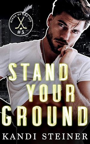 Stand Your Ground by Kandi Steiner