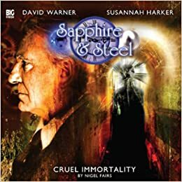 Sapphire and Steel: Cruel Immortality by Nigel Fairs
