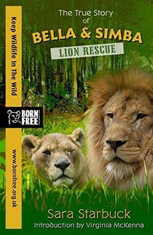 Born Free Lion Rescue: The True Story of Bella and Simba by Sara Starbuck