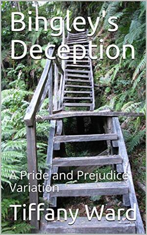 Bingley's Deception: A Pride and Prejudice Variation by Tiffany Ward