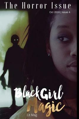 Black Girl Magic Lit Mag: Issue 4: The Horror Issue by Kristel Adams, Nora Anthony, Donyae Coles
