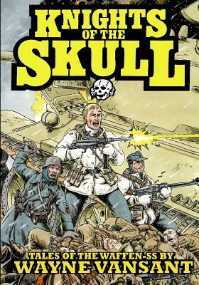 Knights of the Skull: Tales of the Waffen SS by Wayne Vansant