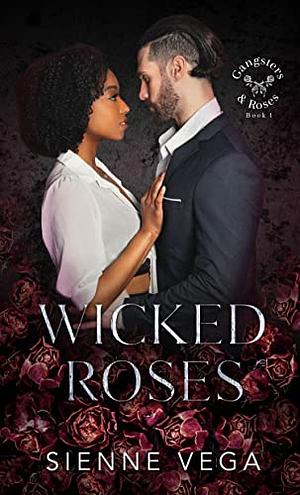 Wicked Roses: A Dark Mafia Romance by Sienne Vega