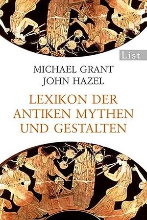 Lexikon der antiken Mythen und Gestalten by Michael Grant, John Hazel