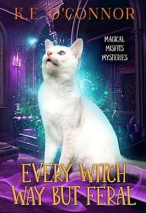 Every Witch way but Feral by K.E. O'Connor, K.E. O'Connor